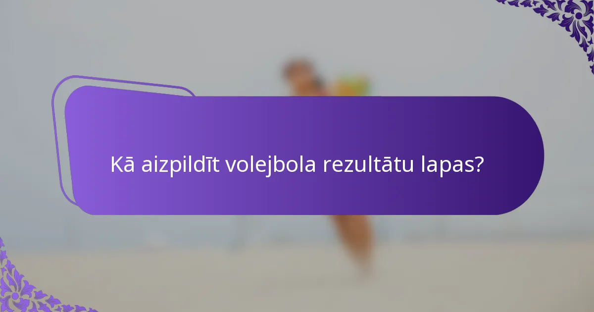 Kā aizpildīt volejbola rezultātu lapas?