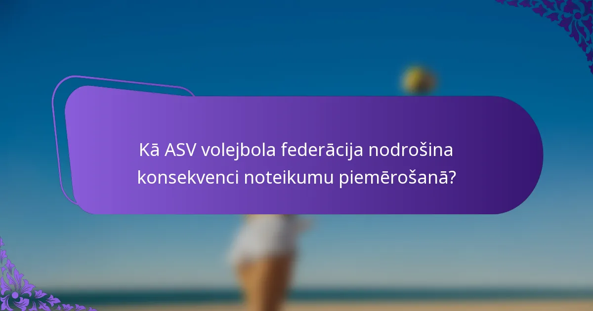 Kā ASV volejbola federācija nodrošina konsekvenci noteikumu piemērošanā?