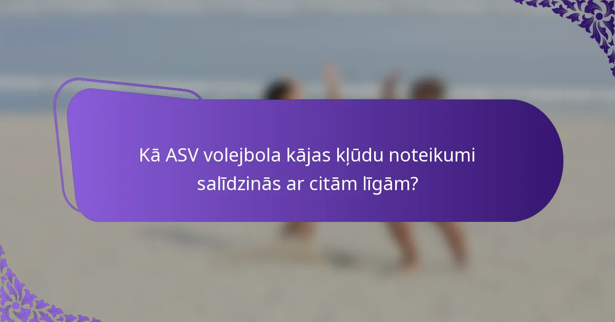Kā ASV volejbola kājas kļūdu noteikumi salīdzinās ar citām līgām?