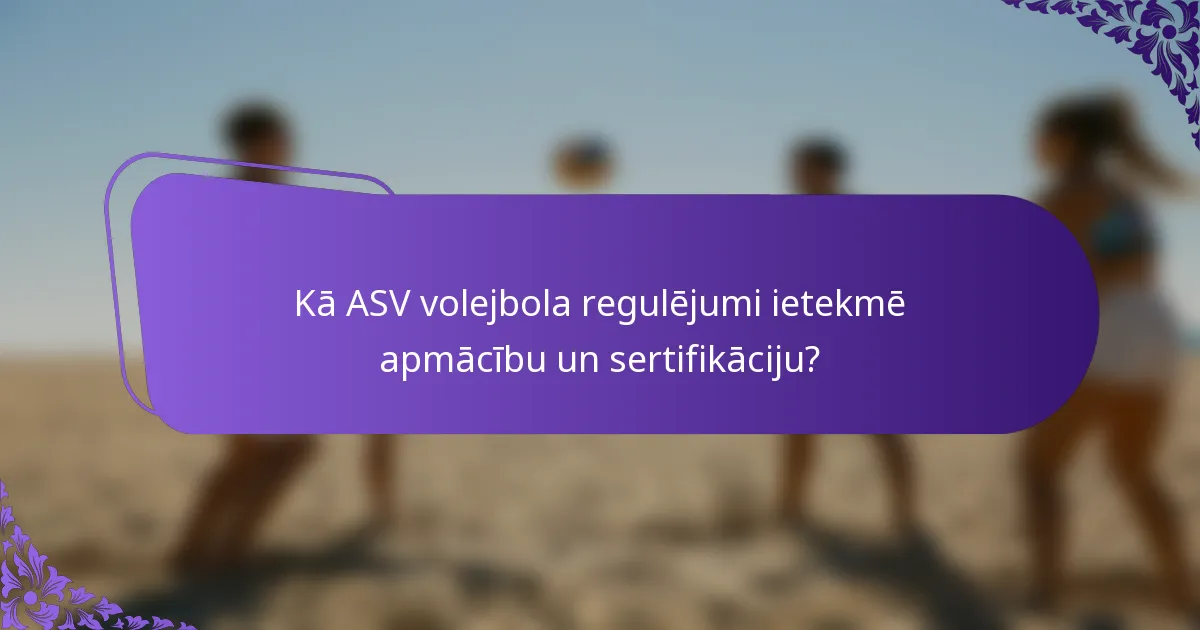 Kā ASV volejbola regulējumi ietekmē apmācību un sertifikāciju?