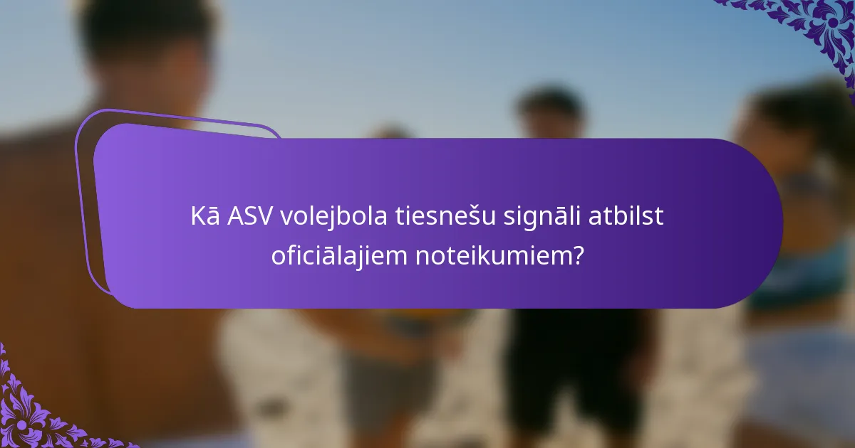 Kā ASV volejbola tiesnešu signāli atbilst oficiālajiem noteikumiem?