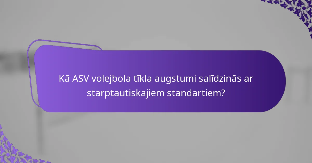 Kā ASV volejbola tīkla augstumi salīdzinās ar starptautiskajiem standartiem?
