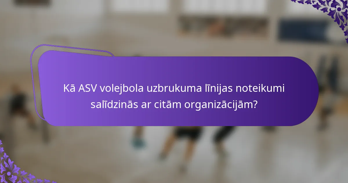 Kā ASV volejbola uzbrukuma līnijas noteikumi salīdzinās ar citām organizācijām?