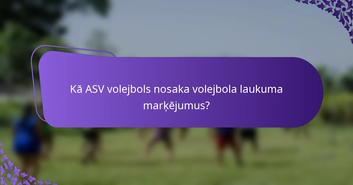 Kā ASV volejbols nosaka volejbola laukuma marķējumus?
