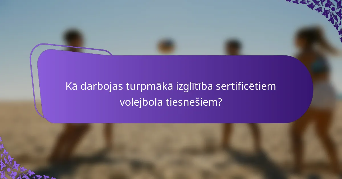 Kā darbojas turpmākā izglītība sertificētiem volejbola tiesnešiem?