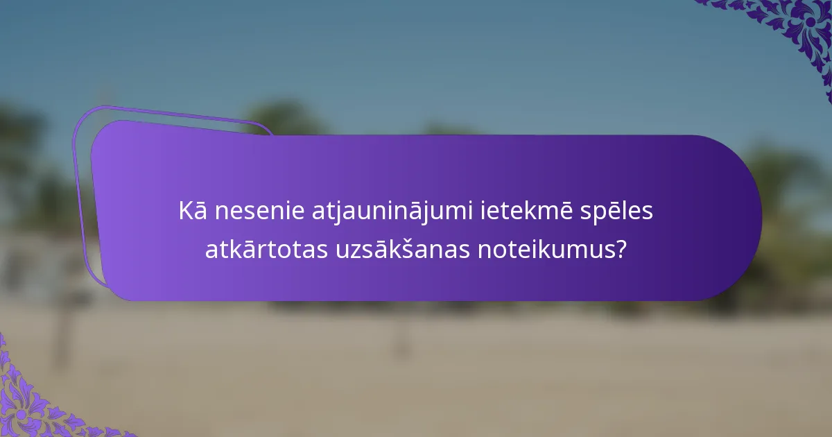 Kā nesenie atjauninājumi ietekmē spēles atkārtotas uzsākšanas noteikumus?
