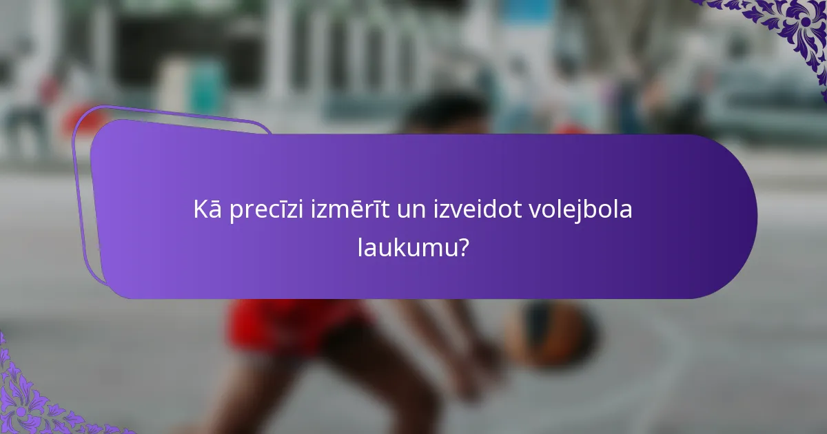 Kā precīzi izmērīt un izveidot volejbola laukumu?