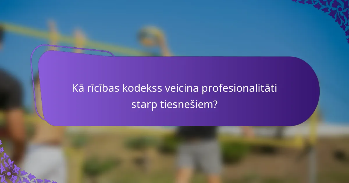 Kā rīcības kodekss veicina profesionalitāti starp tiesnešiem?