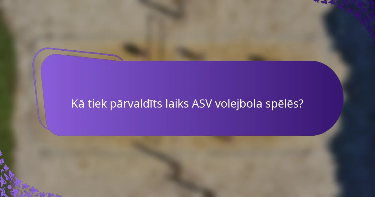 Kā tiek pārvaldīts laiks ASV volejbola spēlēs?