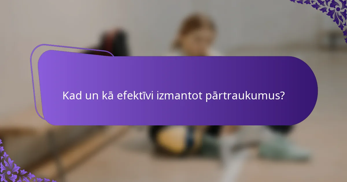 Kad un kā efektīvi izmantot pārtraukumus?