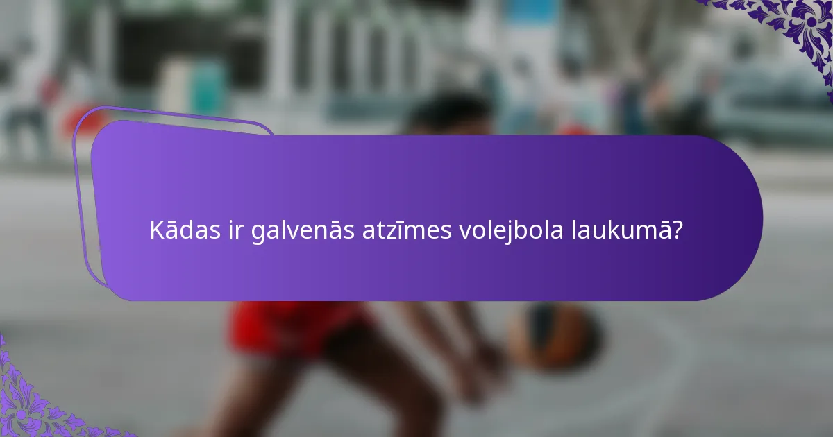Kādas ir galvenās atzīmes volejbola laukumā?