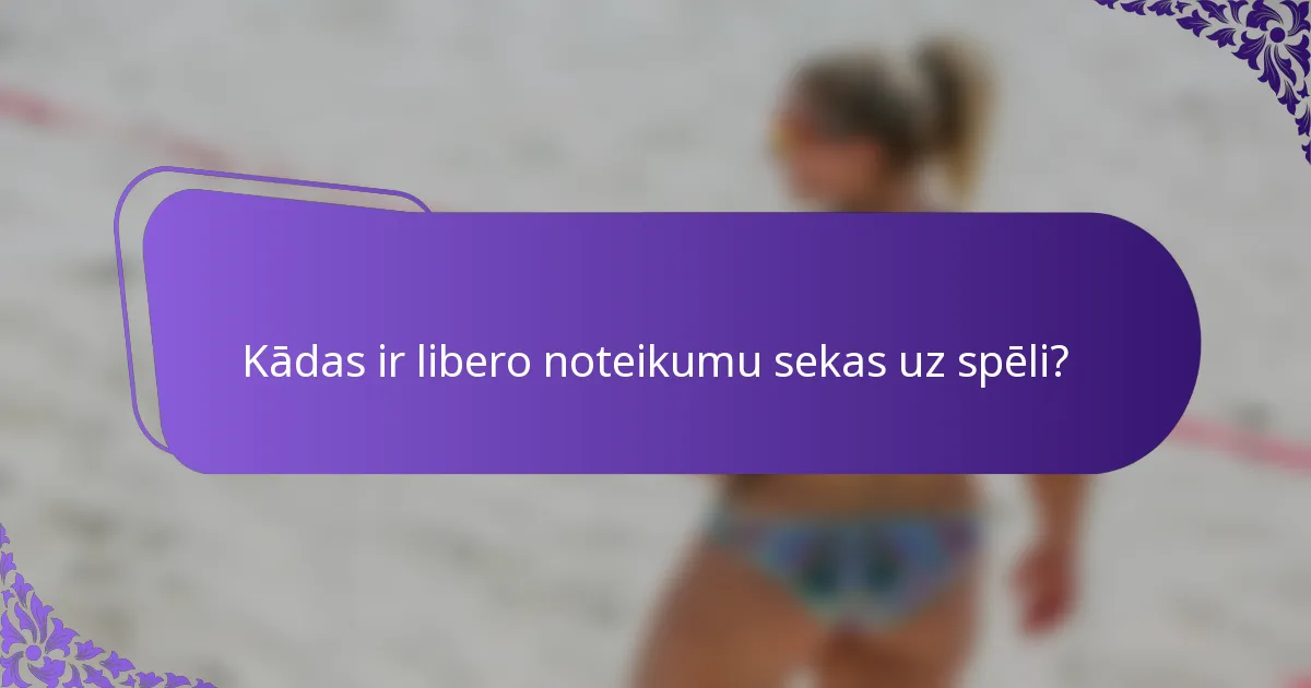 Kādas ir libero noteikumu sekas uz spēli?