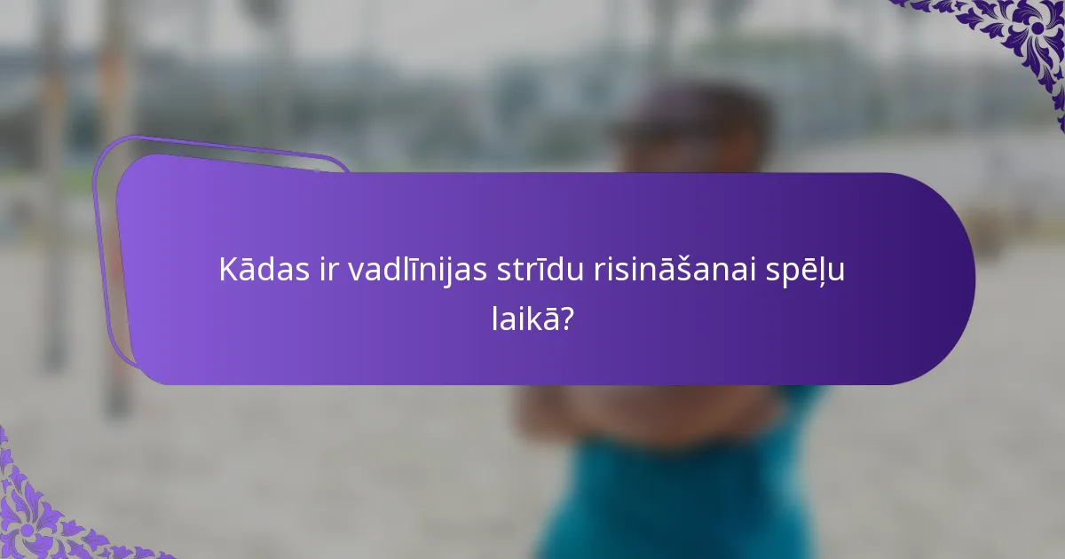 Kādas ir vadlīnijas strīdu risināšanai spēļu laikā?