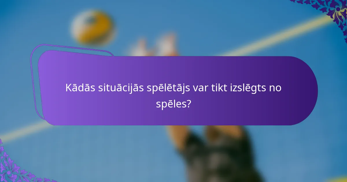 Kādās situācijās spēlētājs var tikt izslēgts no spēles?
