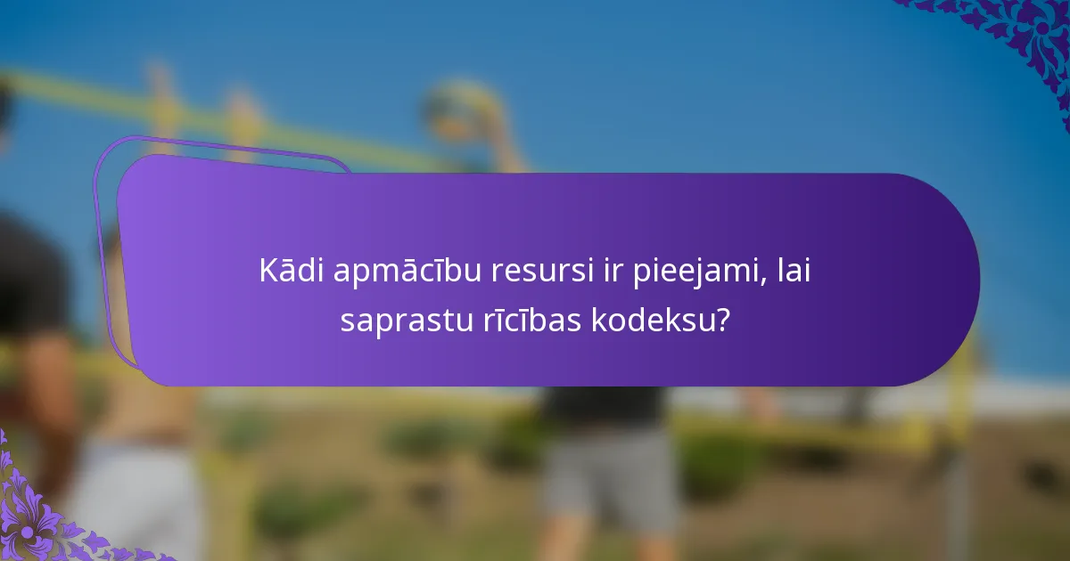 Kādi apmācību resursi ir pieejami, lai saprastu rīcības kodeksu?