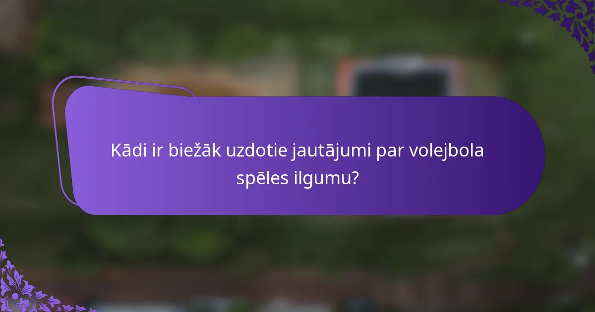 Kādi ir biežāk uzdotie jautājumi par volejbola spēles ilgumu?