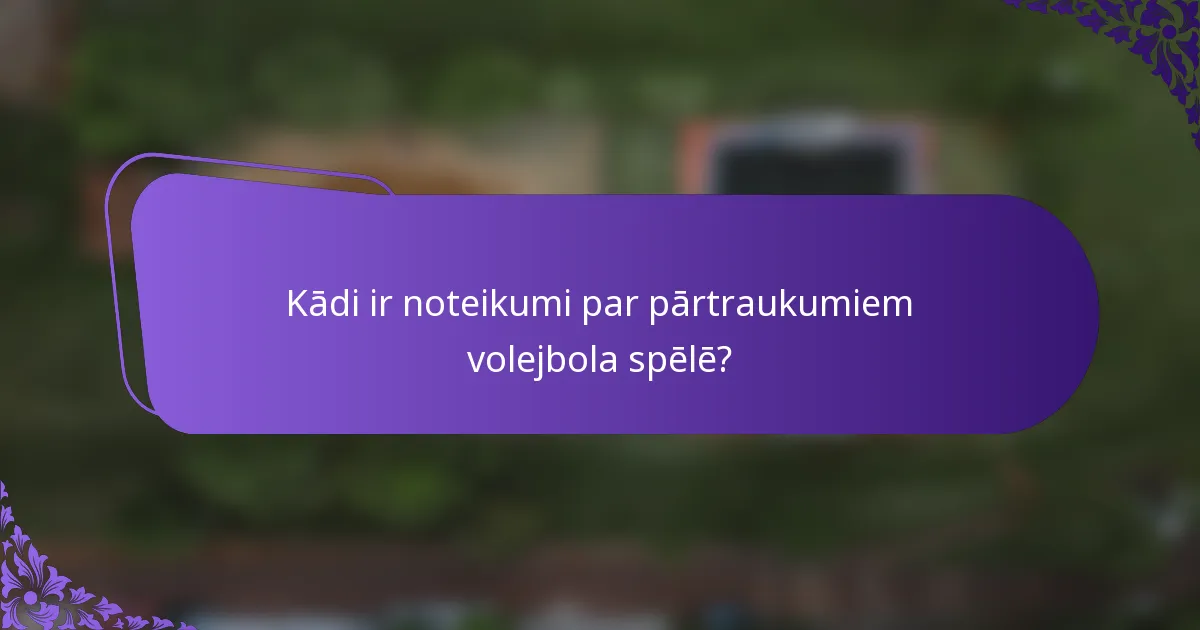 Kādi ir noteikumi par pārtraukumiem volejbola spēlē?