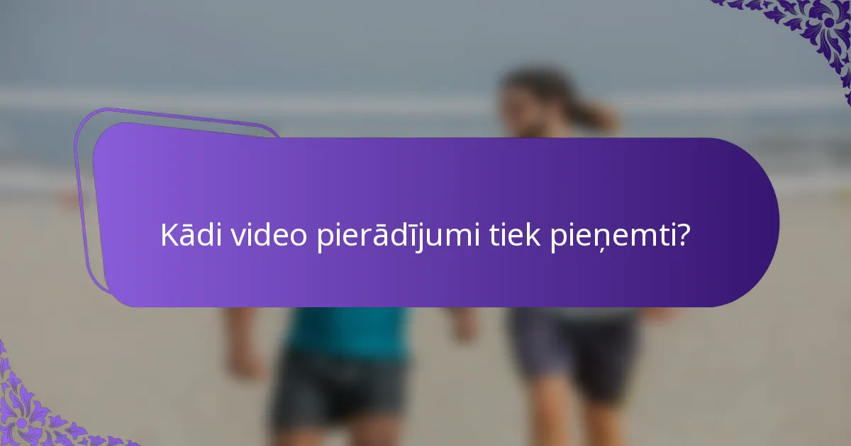 Kādi video pierādījumi tiek pieņemti?