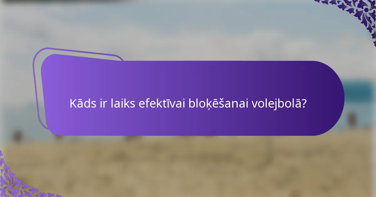 Kāds ir laiks efektīvai bloķēšanai volejbolā?