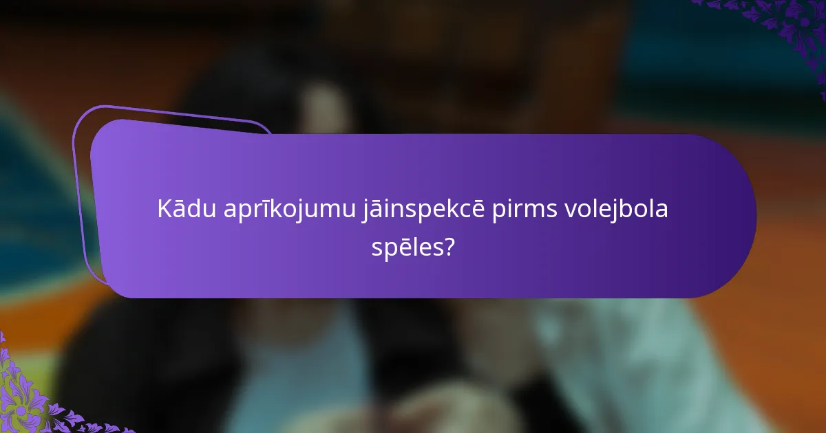 Kādu aprīkojumu jāinspekcē pirms volejbola spēles?