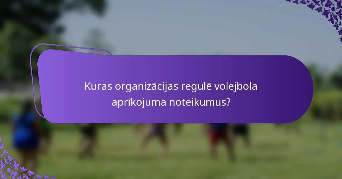 Kuras organizācijas regulē volejbola aprīkojuma noteikumus?